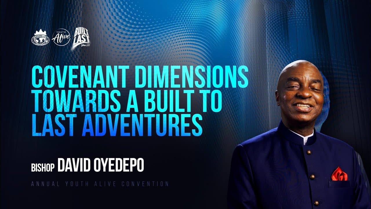 Covenant Fundamentals Towards a Built to Last Adventure || Bishop David Oyedepo || Ayac 2025